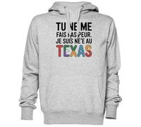Tu Ne Me Fais Pas Peur Je suis Né(E) Au Texas Gris Sweat À Capuche Sweat-Shirt Jersey Unisexe Homme Femme Grey Unisex Hoodie