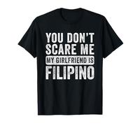 Tu ne me Fais Pas Peur, ma Copine est Un Petit ami philippin drôle T-Shirt