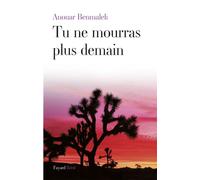 Tu ne mourras plus demain - Anouar Benmalek - Fayard - relié - Roman