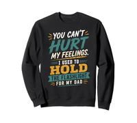 Tu ne Peux Pas Blesser Mes Sentiments. J'avais l'habitude de Tenir la Lampe de Poche, Papa Sweatshirt