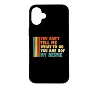 Tu ne Peux Pas me dire ce Que Je Dois Faire Tu n'es Pas ma Meilleure Amie Coque pour iPhone 16 Plus