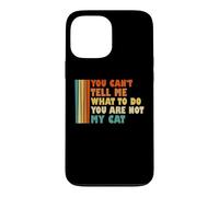 Tu ne Peux Pas me dire ce Que Je Dois Faire Tu n'es Pas Mon Chat drôle Coque pour iPhone 13 Pro Max