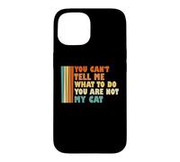 Tu ne Peux Pas me dire ce Que Je Dois Faire Tu n'es Pas Mon Chat drôle Coque pour iPhone 15