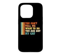 Tu ne Peux Pas me dire ce Que Je Dois Faire Tu n'es Pas Mon Chat drôle Coque pour iPhone 15 Pro