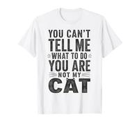 Tu ne Peux Pas me dire de Le Faire, tu n'es Pas Mon Chat T-Shirt