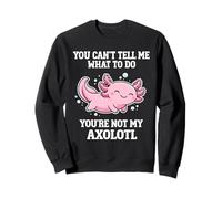 Tu ne Peux Pas me dire Quoi Faire, Axolotl drôle Sweatshirt