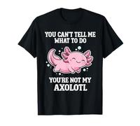 Tu ne Peux Pas me dire Quoi Faire, Axolotl drôle T-Shirt