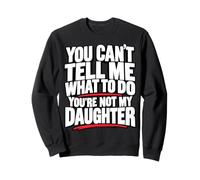 Tu ne Peux Pas me dire Quoi Faire, ma Fille est drôle Sweatshirt