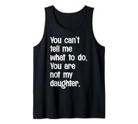 Tu ne Peux Pas me dire Quoi Faire Tu n'es Pas drôle ma Fille Débardeur