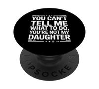 Tu ne Peux Pas me dire Quoi Faire Tu n'es Pas drôle ma Fille PopSockets PopGrip Adhésif