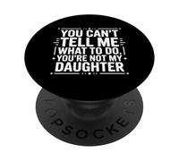 Tu ne Peux Pas me dire Quoi Faire Tu n'es Pas drôle ma Fille PopSockets PopGrip Adhésif