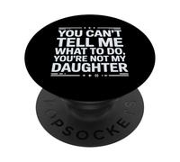Tu ne Peux Pas me dire Quoi Faire Tu n'es Pas drôle ma Fille PopSockets PopGrip Adhésif