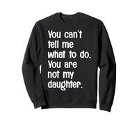 Tu ne Peux Pas me dire Quoi Faire Tu n'es Pas drôle ma Fille Sweatshirt