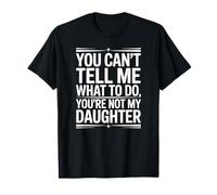 Tu ne Peux Pas me dire Quoi Faire Tu n'es Pas drôle ma Fille T-Shirt