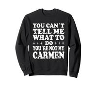 Tu ne Peux Pas me dire Quoi Faire Tu n'es Pas ma Carmen Sweatshirt
