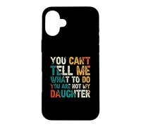 Tu ne Peux Pas me dire Quoi Faire Tu n'es Pas ma Fille Coque pour iPhone 16 Plus