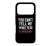Tu ne Peux Pas me dire Quoi Faire Tu n'es Pas ma Fille, Mon père Coque pour iPhone 17 Pro