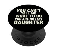Tu ne Peux Pas me dire Quoi Faire, tu n'es Pas ma Fille PopSockets PopGrip Adhésif