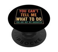 Tu ne Peux Pas me dire Quoi Faire, tu n'es Pas ma Fille PopSockets PopGrip Adhésif