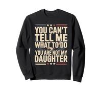 Tu ne Peux Pas me dire Quoi Faire Tu n'es Pas ma Fille Sweatshirt