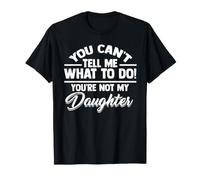 Tu ne Peux Pas me dire Quoi Faire Tu n'es Pas ma Fille T-Shirt