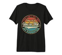 Tu ne Peux Pas me dire Quoi Faire Tu n'es Pas ma Fille T-Shirt Haut de Gamme