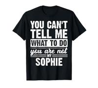 Tu ne Peux Pas me dire Quoi Faire tu n'es Pas ma Sophie T-Shirt