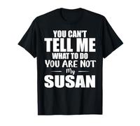 Tu ne Peux Pas me dire Quoi Faire Tu n'es Pas ma Susan T-Shirt