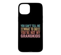 Tu ne Peux Pas me dire Quoi Faire Tu n'es Pas Mes Petits-Enfants Coque pour iPhone 15 Plus