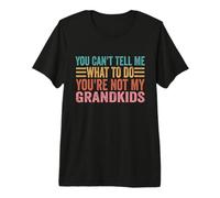 Tu ne Peux Pas me dire Quoi Faire Tu n'es Pas Mes Petits-Enfants T-Shirt Haut de Gamme