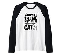Tu ne Peux Pas me dire Quoi Faire Tu n'es Pas Mon Chat Manche Raglan