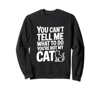 Tu ne Peux Pas me dire Quoi Faire Tu n'es Pas Mon Chat Sweatshirt