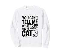 Tu ne Peux Pas me dire Quoi Faire Tu n'es Pas Mon Chat Sweatshirt