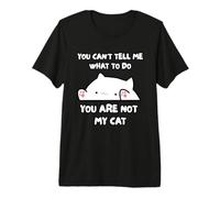 Tu Ne Peux Pas Me Dire Quoi Faire, Tu N'es Pas Mon Chat T-Shirt Haut de Gamme