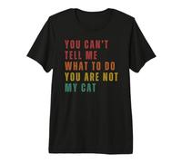 Tu Ne Peux Pas Me Dire Quoi Faire, Tu N'es Pas Mon Chat T-Shirt Haut de Gamme