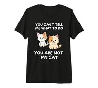 Tu Ne Peux Pas Me Dire Quoi Faire, Tu N'es Pas Mon Chat T-Shirt Haut de Gamme