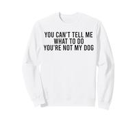 Tu ne Peux Pas me dire Quoi Faire Tu n'es Pas Mon Chien drôle Sweatshirt