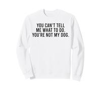Tu ne Peux Pas me dire Quoi Faire Tu n'es Pas Mon Chien drôle Sweatshirt