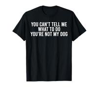 Tu ne Peux Pas me dire Quoi Faire Tu n'es Pas Mon Chien drôle T-Shirt