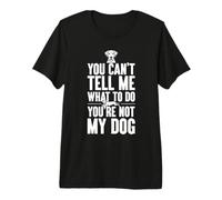 Tu ne Peux Pas me dire Quoi Faire Tu n'es Pas Mon Chien T-Shirt Haut de Gamme