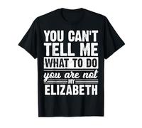 Tu ne Peux Pas me dire Quoi Faire tu n'es Pas Mon Elizabeth T-Shirt