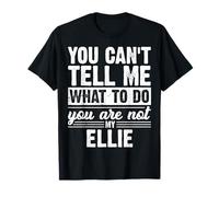 Tu ne Peux Pas me dire Quoi Faire tu n'es Pas Mon Ellie T-Shirt