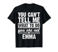 Tu ne Peux Pas me dire Quoi Faire tu n'es Pas Mon Emma drôle T-Shirt
