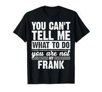 Tu ne Peux Pas me dire Quoi Faire tu n'es Pas Mon Frank T-Shirt