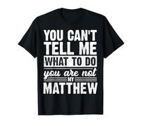 Tu ne Peux Pas me dire Quoi Faire tu n'es Pas Mon Matthieu T-Shirt