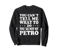Tu ne Peux Pas me dire Quoi Faire Tu n'es Pas Mon Petro Sweatshirt