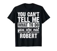 Tu ne Peux Pas me dire Quoi Faire tu n'es Pas Mon Robert T-Shirt