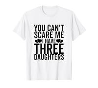 Tu ne Peux Pas me Faire Peur, J'Ai Trois Filles, Papa et Maman drôles T-Shirt