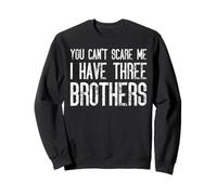 Tu ne peux pas me faire peur, j'ai trois frères qui s'accordent de manière amusante Sweatshirt