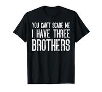 Tu ne peux pas me faire peur, j'ai trois frères qui s'accordent de manière amusante T-Shirt